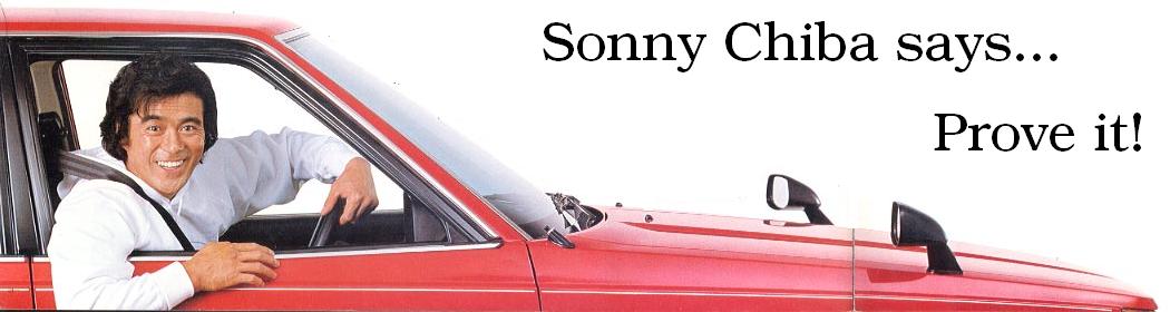 Sonny Chiba says ... prove it!