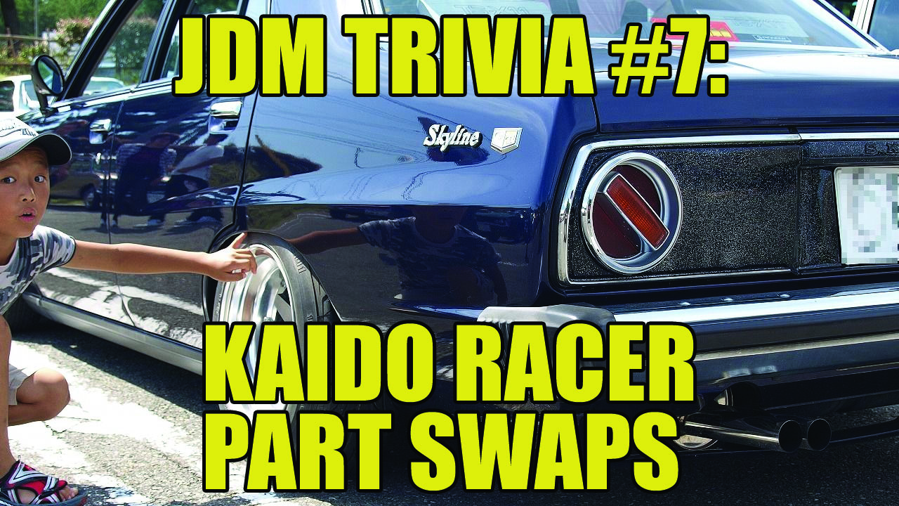 JDM Trivia #7: Kaido Racer part swaps